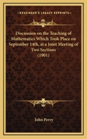 Discussion on the Teaching of Mathematics Which Took Place on September 14th, at a Joint Meeting of Two Sections 101410923X Book Cover