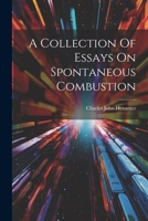 A Collection Of Essays On Spontaneous Combustion 1021777919 Book Cover