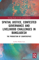 Spatial Justice, Contested Governance and Livelihood Challenges in Bangladesh 1032395176 Book Cover