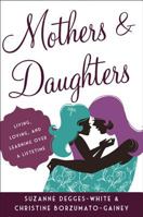 Mothers and Daughters: Living, Loving, and Learning Over a Lifetime 1442219319 Book Cover