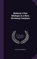 Blobson's Dire Mishaps In A Barn Storming Company 0548411255 Book Cover