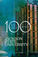Jackson State University: The First Hundred Years, 1877-1977 1496860667 Book Cover
