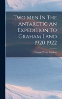 Two Men in the Antarctic an Expedition to Graham Land 1920-1922 1015854753 Book Cover