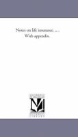 Notes on Life Insurance: With Appendix 1425516327 Book Cover