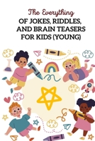 The Everything Of Jokes, Riddles, And Brain Teasers For Kids (Young): Riddles For Kids B08NWTCST4 Book Cover