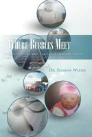Where Bubbles Meet: A Doctor's Journey Through Community Service 1637671539 Book Cover