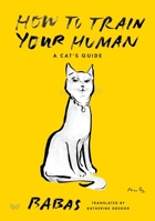 How to Train Your Human: A Cat's Guide 0063418592 Book Cover