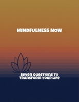Mindfulness Now: Seven Questions To Transform Your Life B0FRLHMSGM Book Cover