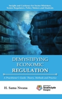 Demystifying Economic Regulation: A Practitioner's Guide 1739588622 Book Cover
