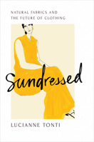 Sundressed: Natural Fabrics and the Future of Clothing 1642832715 Book Cover