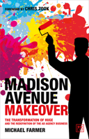 Madison Avenue Makeover: The transformation of Huge and the redefinition of the ad agency business 1911687646 Book Cover