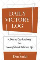 Daily Victory Log: A Day-by-Day Roadmap to a Successful and Balanced Life 1981552286 Book Cover