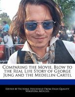 Comparing the Movie, Blow to the Real Life Story of George Jung and the Medellin Cartel 1241111545 Book Cover