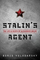Stalin's Agent: The Life and Death of Alexander Orlov 0199656584 Book Cover
