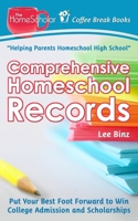 Comprehensive Homeschool Records: Put Your Best Foot Forward to Win College Admission and Scholarships 151141703X Book Cover