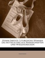 Hymni Inediti: Liturgische Hymnen Des Mittelalters Aus Handschriften Und Wiegendrucken 1149280956 Book Cover