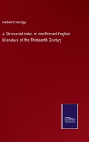 A Glossarial Index to the Printed English Literature of the Thirteenth Century 1436729122 Book Cover