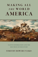 Making All the World America: Native Information and the Doctrine of Discovery 1512829293 Book Cover