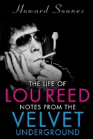 The Life of Lou Reed: Notes from the Velvet Underground 1635767903 Book Cover