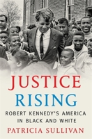Justice Rising: Robert Kennedy’s America in Black and White 0674737458 Book Cover