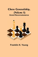 Chess Generalship, (Volume I) Grand Reconnaissance 9355115148 Book Cover