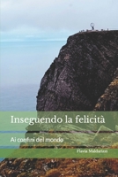 Inseguendo la felicità: Ai confini del mondo B0C51RLTM9 Book Cover