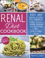 Renal Diet Cookbook: Healthy Recipes to Manage Kidney Disease. Prepare Delicious Low Potassium and Low Sodium Dishes. Bonus: 3 Weeks Meal Plan + Shopping List 1801913722 Book Cover