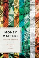 Money Matters: Faith, Life, and Wealth 0802877516 Book Cover