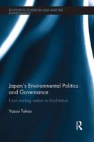 Japan's Environmental Politics and Governance: From Trading Nation to Econation 1138339555 Book Cover