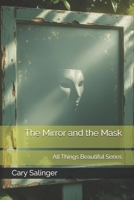 The Mirror and the Mask: All Things Beautiful Series B0FLZHXNS9 Book Cover