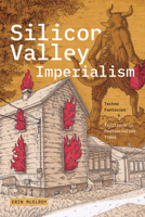 Silicon Valley Imperialism: Techno Fantasies and Frictions in Postsocialist Times 1478025964 Book Cover