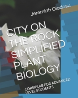 CITY ON THE ROCK SIMPLIFIED PLANT BIOLOGY: CORSIPLAB FOR ADVANCED LEVEL STUDENTS null Book Cover