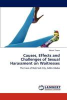Causes, Effects and Challenges of Sexual Harassment on Waitresses: The Case of Bole Sub City, Addis Ababa 3846588326 Book Cover