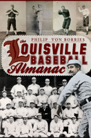 The Louisville Baseball Almanac (Sports) 1596299940 Book Cover