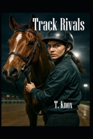 Track Rivals: A Clean, Inspirational Horse Racing Sports Romance: Contemporary Suspense Thriller Mystery Crime Fiction Romance B0FHX18NCW Book Cover