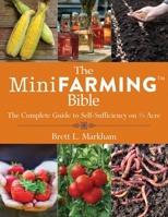 The Mini Farming Bible: The Complete Guide to Self-Sufficiency on ¼ Acre 1629144908 Book Cover