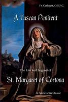 A Tuscan Penitent: The Life And Legend Of St. Margaret Of Cortona 0990775666 Book Cover