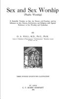 Sex and sex worship (phallic worship);: A scientific treatise on sex, its nature and function, and its influence on art, science, architecture, and religion-- 1589633261 Book Cover