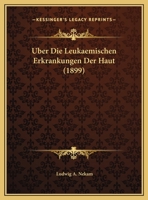 Uber Die Leukaemischen Erkrankungen Der Haut (1899) 1160287902 Book Cover