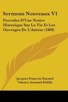 Sermons Nouveaux V1: Precedes D'Une Notice Historique Sur La Vie Et Les Ouvrages De L'Auteur 1104465701 Book Cover