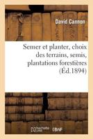 Semer Et Planter, Choix Des Terrains, Semis, Plantations Forestia]res Et D'Agra(c)Ment, 1144761654 Book Cover