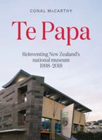 Te Papa: Reinventing New Zealand's national museum 1998–2018 0994136269 Book Cover