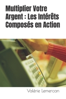 Multiplier Votre Argent : Les Intérêts Composés en Action B0CFZN21HG Book Cover