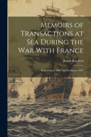 Memoirs of Transactions at Sea During the War With France: Beginning in 1688, and Ending in 1697 102174106X Book Cover