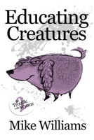 EDUCATING CREATURES: Part Two of 'The Trouble with Wyrms' Trilogy 1674396554 Book Cover