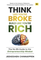 Think Like You're Broke, Build Like You're Rich: The No BS-Guide to the Entrepreneurship Mindset B0GTMXFMXG Book Cover