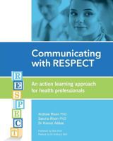 Communicating with RESPECT: An action learning approach for health professionals 1456627589 Book Cover