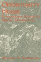 Opportunity House: Ethnographic Stories of Mental Retardation: Ethnographic Stories of Mental Retardation (Ethnographic Alternatives Book Series, V. 2) 076198917X Book Cover