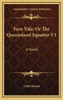 Fern Vale or the Queensland Squatter A Complete Complete 1499370830 Book Cover