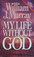 My Life Without God 0840758847 Book Cover